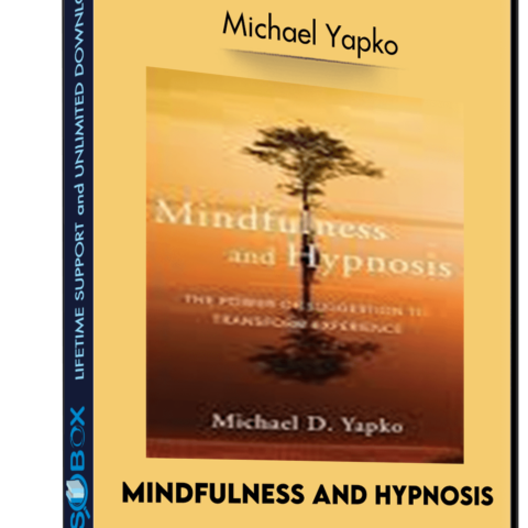 Mindfulness And Hypnosis – Michael Yapko