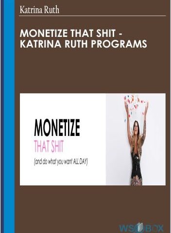 Monetize That Shit – Katrina Ruth Programs